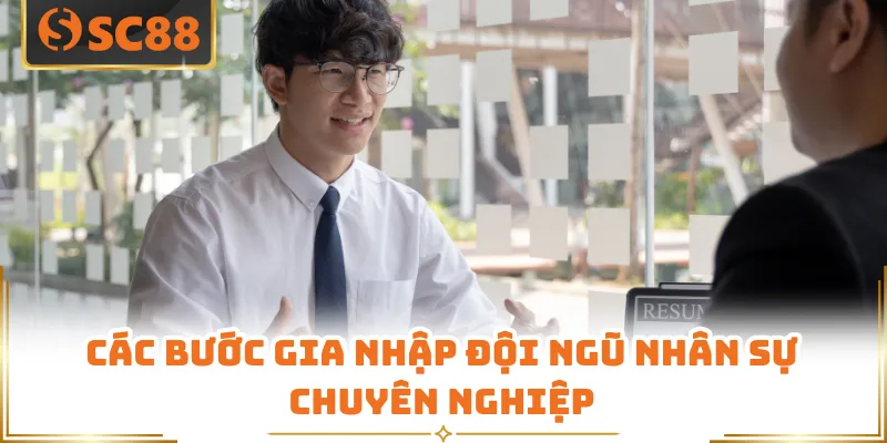Tuyển dụng SC88 - Cơ Hội Đột Phá Thu Nhập Khủng Năm 2026 8 Các bước gia nhập đội ngũ nhân sự chuyên nghiệp